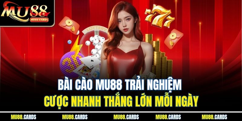 Bài Cào Mu88 Trải Nghiệm Cược Nhanh Thắng Lớn Mỗi Ngày