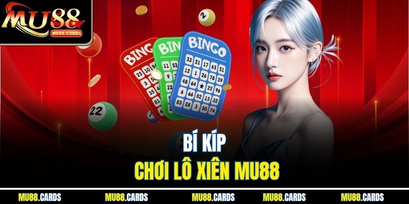Bí kíp chơi lô xiên Mu88