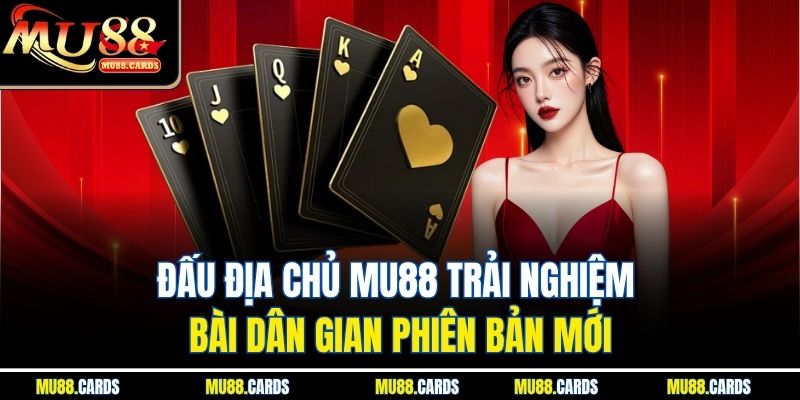 Đấu Địa Chủ Mu88 Trải Nghiệm Bài Dân Gian Phiên Bản Mới 5 Đấu Địa Chủ Mu88 Trải Nghiệm Bài Dân Gian Phiên Bản Mới