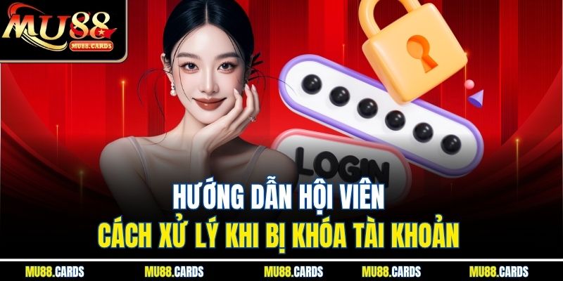 Hướng dẫn hội viên cách xử lý khi bị khóa tài khoản 