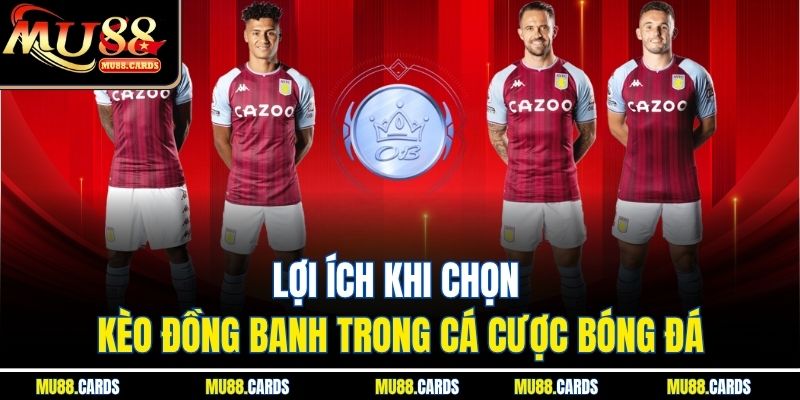 Lợi ích khi chọn kèo đồng banh trong cá cược bóng đá