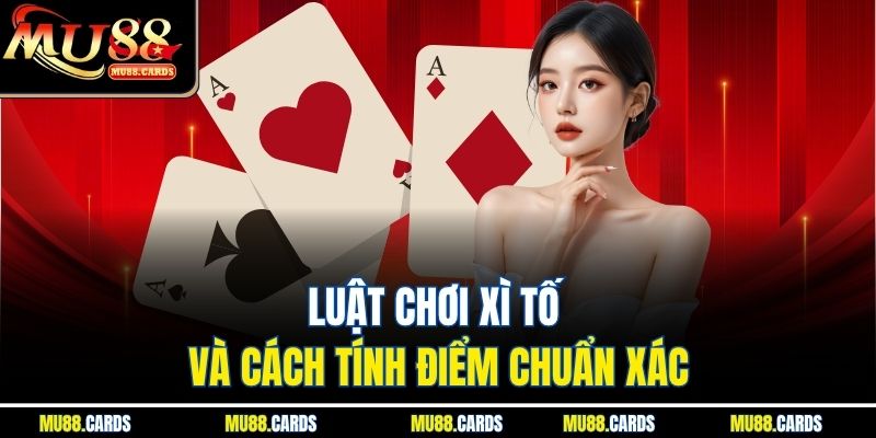 Luật chơi xì tố và cách tính điểm chuẩn xác