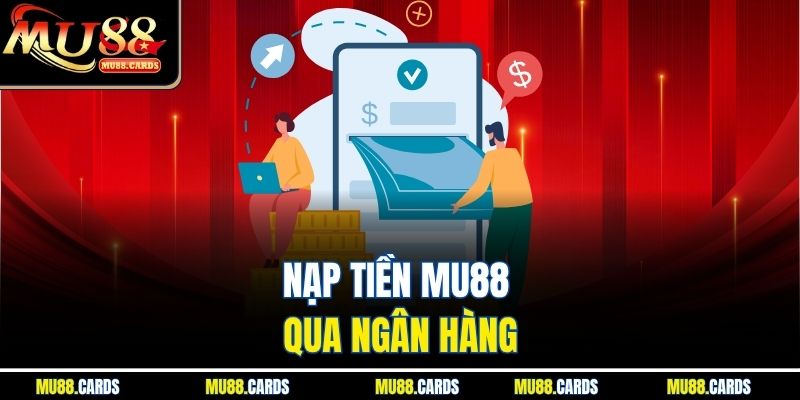 Nạp tiền Mu88 qua ngân hàng