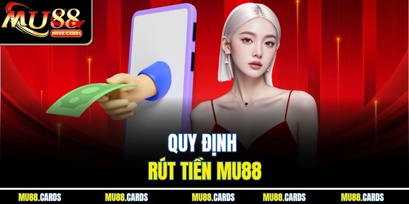 Quy định rút tiền Mu88